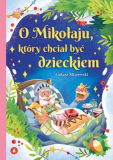 O Mikołaju, który chciał być dzieckiem A4/16str Skrzat